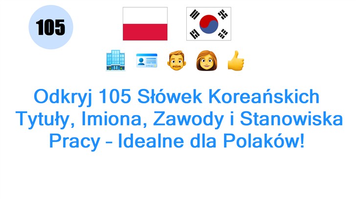 Odkryj 105 Słówek Koreańskich: Tytuły, Imiona, Zawody i Stanowiska Pracy – Idealne dla Polaków!